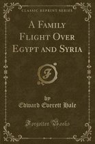 A Family Flight Over Egypt and Syria (Classic Reprint)
