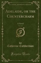 Adelaide, or the Countercharm, Vol. 4 of 5