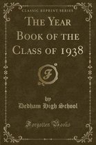 The Year Book of the Class of 1938 (Classic Reprint)