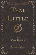 That Little (Classic Reprint)