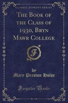 The Book of the Class of 1930, Bryn Mawr College (Classic Reprint)