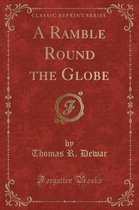 A Ramble Round the Globe (Classic Reprint)