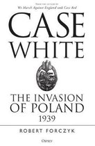 Case White The Invasion of Poland 1939