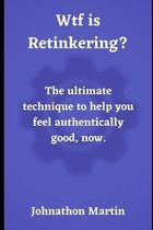 Wtf is Retinkering?: The ultimate technique to help you feel authentically good, now