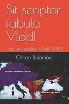 Sit scriptor fabula Vlad!