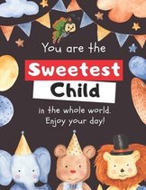 You are the sweetest child in the whole world. Enjoy your day!