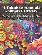50 Fabulous Mandala Animals & Flowers for stress Relief Adult coloring Book