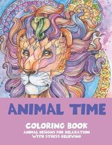 Animal Time - Coloring Book - Animal Designs for Relaxation with Stress Relieving