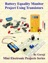 Mini Electronic Projects Series 136 - Battery Equality Monitor Project Using Transistors