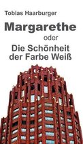 Margarethe oder Die Schoenheit der Farbe Weiss