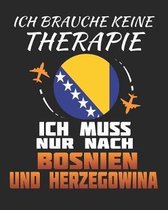 Ich Brauche Keine Therapie Ich Muss Nur Nach Bosnien und Herzegowina: Bosnien und Herzegowina Reisetagebuch mit Checklisten - Tagesplaner und vieles m