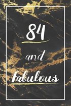 84 And Fabulous: Lined Journal / Notebook - 84th Birthday Gift - Fun And Practical Alternative to a Card - Elegant 84 yr Old Gift For W