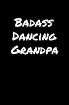 Badass Dancing Grandpa: A soft cover blank lined journal to jot down ideas, memories, goals, and anything else that comes to mind.