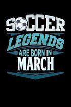 Soccer Legends Are Born In March: Soccer Journal 6x9 Notebook Personalized Gift For Birthdays In March