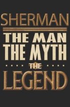 Sherman The Man The Myth The Legend: Sherman Notebook Journal 6x9 Personalized Customized Gift For Someones Surname Or First Name is Sherman