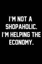 I'm Not A Shopaholic. I'm Helping The Economy.