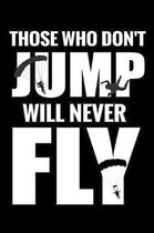 Those Who Don't Jump Will Never Fly