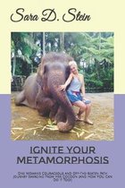 Ignite Your Metamorphosis: One Woman's Courageous and Off-The-Beaten Path Journey Emerging From Her Cocoon (and How YOU Can Do It Too!)
