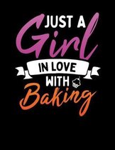 Just A Girl In Love With Baking: Perfect Travel or Tabletop sized book to record all of your favorite recipes.