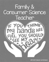 Family and Consumer Science Teacher 2019-2020 Calendar and Notebook: If You Think My Hands Are Full You Should See My Heart