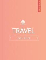 TRAVEL Just write: notebook for write your travel, Letter Size (8.5 x 11)