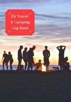 RV Travel & Camping Log Book: Journal To Log RV (Campervans/Motorheads/Trailers/Vanagons) Campsites and Campgrounds: Families/Children/Adult Campers