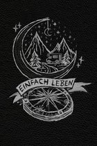 Einfach Leben - das Mikroabenteuer Tagebuch: Dein Logbuch f�r die kleinen - feinen Abenteuer, verr�ckte kuriose Reiseabenteuer direkt vor deiner Haust