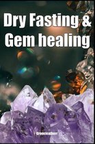 Dry Fasting & Gem healing: Guide to Miracle of Fasting Healing the Body with Autophagy, Energizing the Spirit, Relaxation, Release Stress, Enhanc