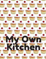 My Own Kitchen: Personal Cooking Baking Organizer Journal for your Home Kitchen Food Recipes; 110 Pages