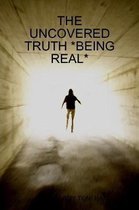 Uncovered Truth *Being Real*