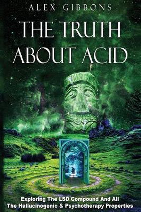 The Truth about Acid - Exploring the LSD Compound and All th ... - cover