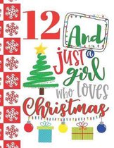 12 And Just A Girl Who Loves Christmas: Holiday College Ruled Composition Writing School Notebook To Take Teachers Notes - Christmas Quote Notepad For