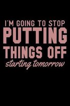 I'm Going To Stop Putting Things Off Starting Tomorrow: Funny Life Moments Journal and Notebook for Boys Girls Men and Women of All Ages. Lined Paper