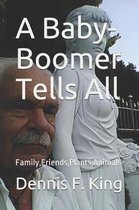 A Baby-Boomer Tells All: Family, Friends, Plants and Animals