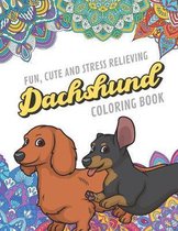 Fun Cute And Stress Relieving Dachshund Coloring Book: Find Relaxation And Mindfulness By Coloring the Stress Away With Our Beautiful Black and White