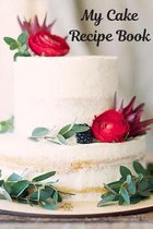 My Cake Recipe Book: Stylish Blank Recipe Book to Write In, Medium Sized A5 (6'' x 9'') 100 Pages, Durable Softcover Paperback / Notebook For
