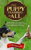 The puppy training for all: For beginners, Everything You Need to Know to Raise the Perfect Dog and Obedience Training