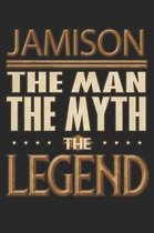 Jamison The Man The Myth The Legend: Jamison Notebook Journal 6x9 Personalized Customized Gift For Someones Surname Or First Name is Jamison