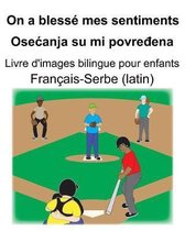 Fran�ais-Serbe (latin) On a bless� mes sentiments/Osecanja su mi povređena Livre d'images bilingue pour enfants