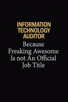 Information Technology Auditor Because Freaking Awesome Is Not An Official Job Title: 6x9 Unlined 120 pages writing notebooks for Women and girls