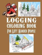 Logging Coloring Book For Left-Handed People: One Sided Pages Adults Teens Boys Girls Kids Colored Pencils Markers Stress Relieving Designs