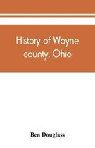 History of Wayne county, Ohio, from the days of the pioneers and the first settlers to the present time