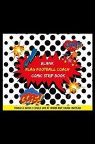 Blank Flag Footbal Coach Comic Strip Book: Things I Wish I Could Say At Work But Draw Instead Oops! Omg!