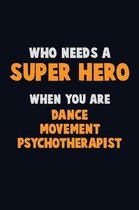 Who Need A SUPER HERO, When You Are Dance Movement Psychotherapist