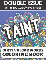 Taint Dirty Vulgar Words Coloring Book: Double Issue with 100 Coloring Pages: This Adult Color Book Will Easily Offend Everyone