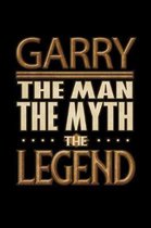Garry The Man The Myth The Legend: Garry Journal 6x9 Notebook Personalized Gift For Male Called Garry The Man The Myth The Legend