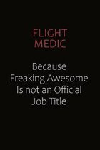 Flight Medic Because Freaking Awesome Is Not An Official Job Title: Career journal, notebook and writing journal for encouraging men, women and kids.