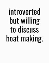 Introverted But Willing To Discuss Boat Making