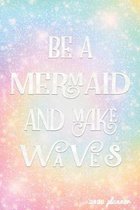 Be A Mermaid and Make Waves 2020 Planner: Weekly + Monthly Views - Pretty Mermaid - 6x9 in - 2020 Organizer with Bonus Dotted Grid Pages + Inspiration