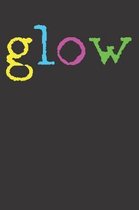 GLOW Notebook Journal: GLOW Notebook Journal College Ruled 6 x 9 120 Pages